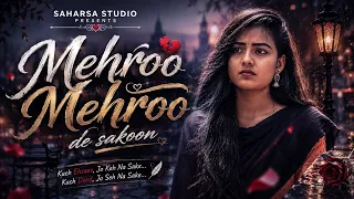 Mehroo Mehroo De Sakoon | Sad Romantic Hindi Song 2026 | Official Audio | Saharsa Studio