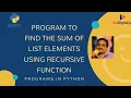 Program to find the Sum of List Elements using Recursive Function Python Programs