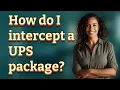 How do I intercept a UPS package