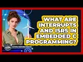 What Are Interrupts And ISRs In Embedded C Programming - Electrical Engineering Essentials