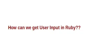 How can we get User Input in Ruby Ruby Programming Basics