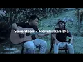 Download Lagu Seventeen - Mimikirkan Dia Cover Bintang Cover Official Download Lagu Seventeen - Mimikirkan Dia Cover Bintang Cover Official