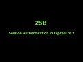 25B SETTING UP COOKIES AND EXPRESS SESSION pt 2