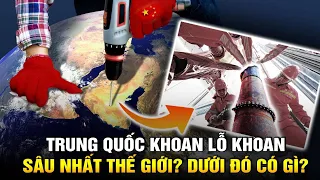 Trung Quốc đã khoan một lỗ khoan sâu nhất thế giới? Dưới đó có gì?