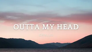Khalid Outta My Head Lyrics 