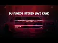 Download Lagu DJ FUNKOT STEREO LOVE KANE (SLOWED+REVERB) || SOUND DJ TEBANG || VIRAL TIKTOK KANE 2023