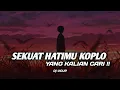 Download Lagu SEKUAT HATIMU REMIX KOPLO FULL BASS - Dj UCUP