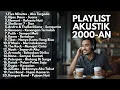 LAGU POP INDONESIA 2000-AN TERBAIK \u0026 HITS KENANGAN MASA SMA | Playlist Full Album Akustik Pagi Hari