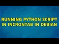 Running python script in incrontab in Debian 2 Solutions