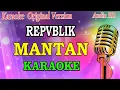 Download Lagu MANTAN - REPVBLIK (KARAOKE) ORIGINAL VERSION