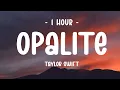 [1 HOUR] Taylor Swift - Opalite (Lyrics)