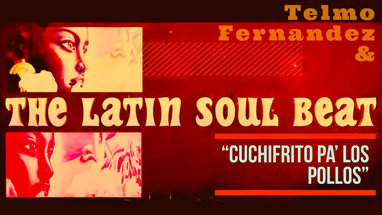 "Cuchifrito Pa´ Los Pollos" Telmo Fernandez & The Latin Soul Beat "Cuchifrito Pa´ Los Pollos" Telmo Fernandez & The Latin Soul Beat