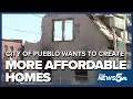 The City of Pueblo wants to create more affordable homes but not in a traditional sense