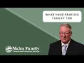 Mahn Family Funeral Home - What Have Families Taught You Over the Years