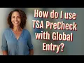 How do I use TSA PreCheck with Global Entry