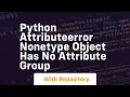 python attributeerror nonetype object has no attribute group