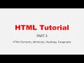 HTML Tutorial - Part 3 Elements Attributes Headings Paragraphs