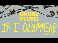 Download Lagu Unlike Pluto - If I Disappear