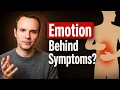 Stop Searching for the Emotion Behind Your Symptoms Do This Instead