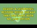 DevOps SysAdmins Restore MSSQL backup that was done with NO - LOG option 3 Solutions