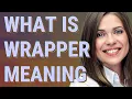Wrapper meaning of Wrapper