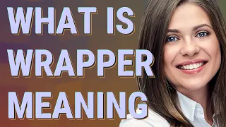 Wrapper meaning of Wrapper