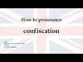 How to pronounce confiscation meaning