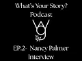 What s Your Story Podcast EP 2 Interview with Nancy Palmer