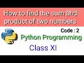How to find the sum and product of two numbers Python programming for beginners Class XI