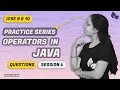 PRACTICE SERIES SECTION A OPERATORS IN JAVA QUESTIONS SESSION 4 Anjali Ma am