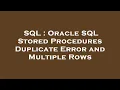 SQL Oracle SQL Stored Procedures Duplicate Error and Multiple Rows