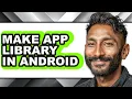 How to Make App Library in Android only Way
