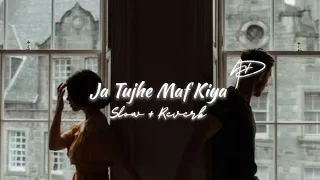 ja tujhe maf kiya slow and reverb ad 