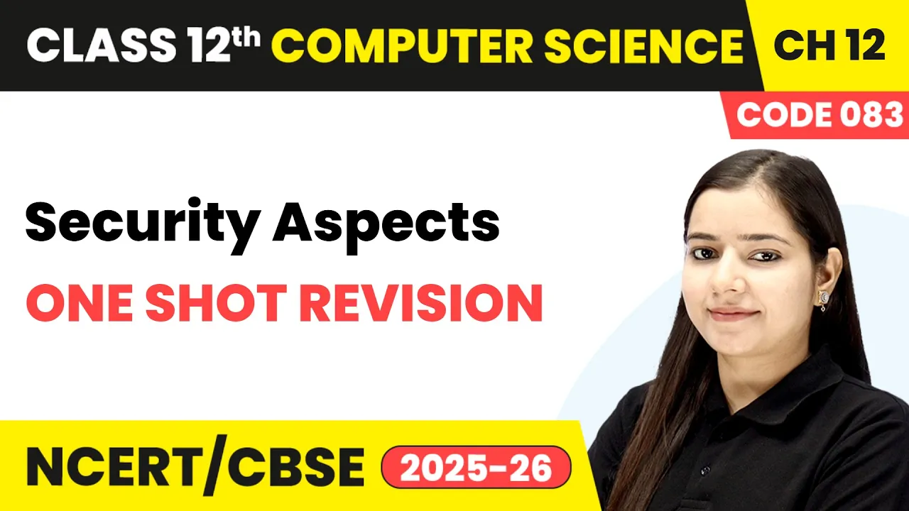 Security Aspects - One Shot Revision | Chapter 12 | Class 12th | CS (Code 083) | CBSE 2025-26