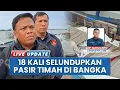 Lagu Terkuak! Penyelundupan Pasir Timah Asal Bangka Selatan Sudah Terjadi 18 Kali, Dikirim ke Malaysia