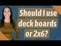 Should I use deck boards or 2x6