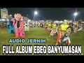 Download Lagu FULL ALBUM EBEG BANYUMASAN LIVE PURBALINGGA