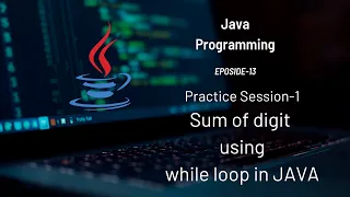 Sum of digits using while-loop in Java Practice Program 13
