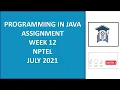 Programming in Java Week 12 assignment 12 nptel NPTEL JAVA Solution July 2021