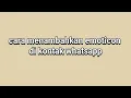 Cara menambahkan emoticon di kontak whatsapp