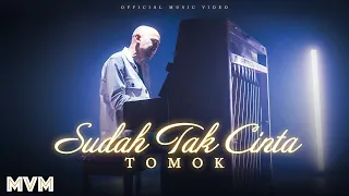 tomok sudah tak cinta official music video 