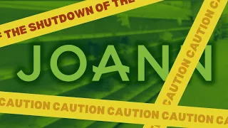 Joann Fabrics Shutdown - Let s Visit