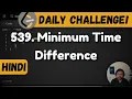 539 Minimum Time Difference sorting string Leetcode Daily Challenge DSA Java hindi