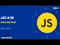 Lec 30 Mastering For Loop in JavaScript A Comprehensive Guide