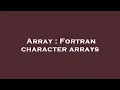 Array Fortran character arrays