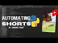 I automated YouTube Shorts with Python