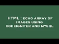 HTML echo array of images using codeigniter and mysql