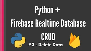 Python Firebase Realtime Database CRUD tutorial - Delete Data Pyrebase