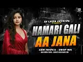 Lagu HAMARI GALI AA JANA | OLD HINDI SONG | EDM TRANCE DROP MIX | DJ LAVYA OFFICIAL 