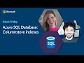 Azure SQL Database Columnstore indexes Azure Friday